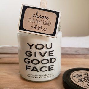 YOU GIVE GOOD FACE Candle. Hand Poured. SOY. 8oz.